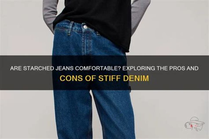 Are Starched Jeans Comfortable? A Comprehensive Guide