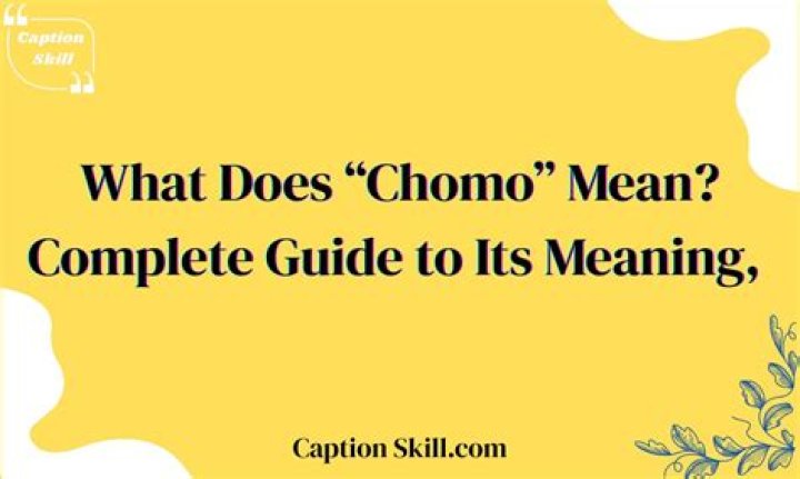 Define Chomo: Understanding the Meaning and Implications