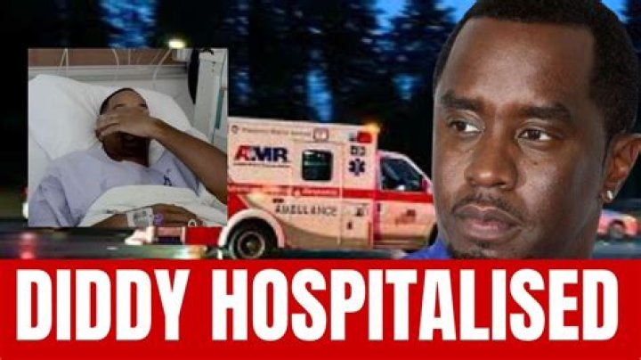 Diddy Hospitalized: Everything You Need to Know About the Rapper's Health Scare