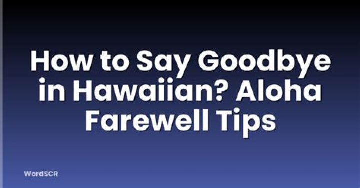 How to Say Goodbye in Hawaiian: A Complete Guide to Aloha Farewells