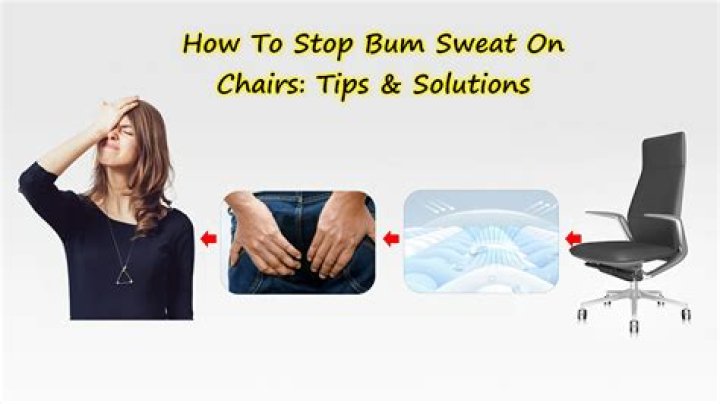 How to Stop Bum Sweat on Chairs: A Comprehensive Guide