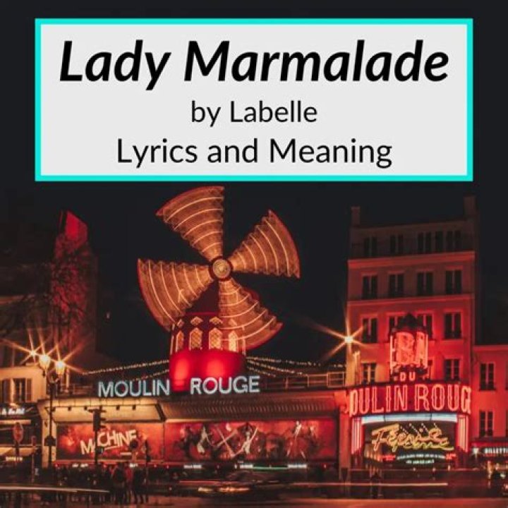 Lady Marmalade Meaning: Unveiling the Story Behind the Iconic Song