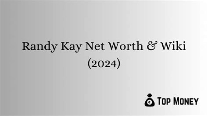 Exploring Randy Kay Net Worth: A Comprehensive Insight