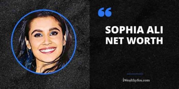 Sophia Ali Net Worth: A Comprehensive Guide to Her Wealth, Career, and Achievements