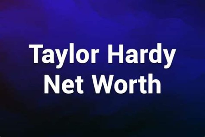 Taylor Hardy Net Worth: A Comprehensive Guide to His Wealth and Achievements