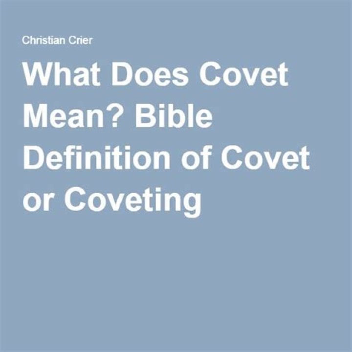 What Does Covet Mean in the Bible: A Comprehensive Guide