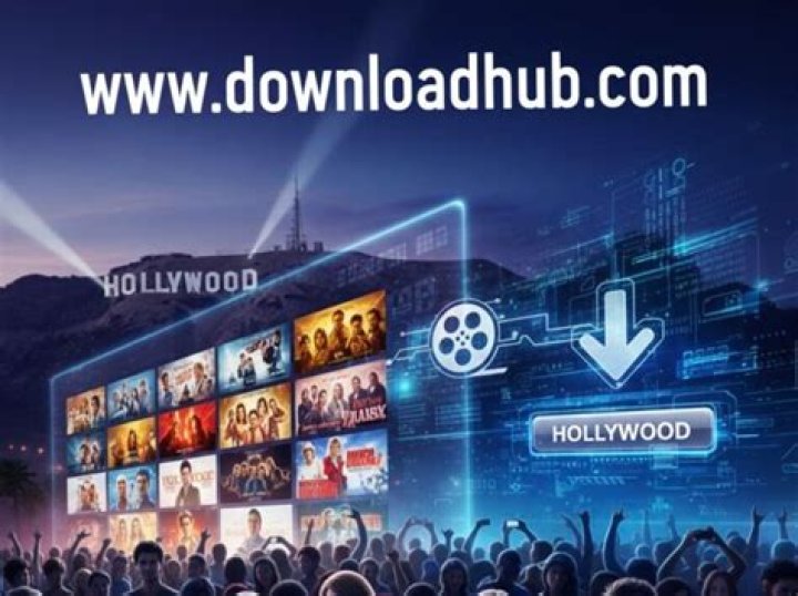 www.downloadhub.com Hollywood: Your Ultimate Gateway to Blockbuster Entertainment